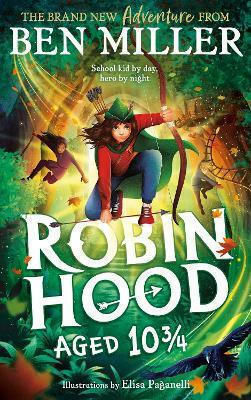 Robin Hood Aged 10 3/4: The Brand New Adventure From The Author Of Smash Hit The Day I Fell Into A Fairytale Ben Miller Simon & Schuster Ltd