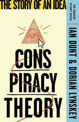 Conspiracy Theory The Story Of An Idea An Origin Story Book Dorian Lynskey 0128