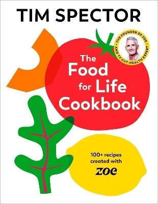 The Food For Life Cookbook 100 Recipes Created With Zoe Tim Spector