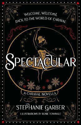 Spectacular: A Caraval Novella From The #1 Sunday Times Bestseller Stephanie Garber Hodderscape 1022 Spectacular: A Caraval Novella From The #1 Sunday Times Bestseller Stephanie Garber Hodderscape 1022