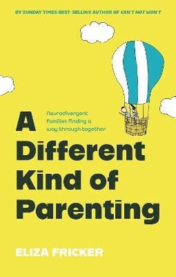 A Different Kind Of Parenting Neurodivergent Families Finding A Way Through Together Eliza Fricker