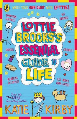 Lottie Brooks’s Essential Guide To Life Write Your Own Diary With Lottie Activities And Advice From The Hilarious Lottie Brooks Katie Kirby