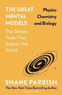 The Great Mental Models: Physics, Chemistry And Biology Shane Parrish Cornerstone Press