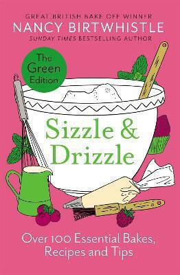 Sizzle Drizzle The Edition Over 100 Essential Bakes Recipes And Tips Nancy Birtwhistle 0128 Sizzle Drizzle The Edition Over 100 Essential Bakes Recipes And Tips Nancy Birtwhistle 0128