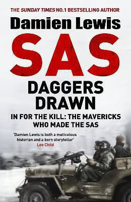 Sas Daggers Drawn In For The Kill The Mavericks Who Made The Sas Damien Lewis Publishing 0128 Sas Daggers Drawn In For The Kill The Mavericks Who Made The Sas Damien Lewis Publishing 0128
