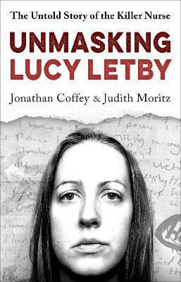 Unmasking Lucy Letby The Untold Story Of The Killer Nurse As Seen On