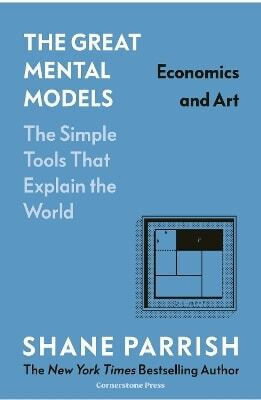 The Great Mental Models Economics And Art Shane Parrish