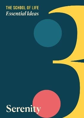 Essential Ideas 3: Serenity - The School Of Life Press - Paperback / Softback Essential Ideas 3: Serenity - The School Of Life Press - Paperback / Softback