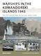 Warships In The Komandorski Islands 1943 : The Usn And Ijn Fight The Last Pure Surface Battle Mark Lardas 2024