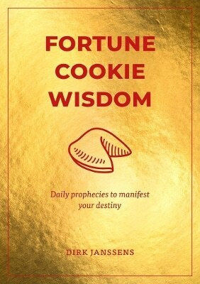 Fortune Cookie Wisdom: Daily Prophecies To Manifest Your Destiny Dirk Janssens Murdoch Books