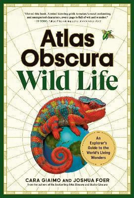Atlas Obscura Wild Life An Explorer's Guide To The World's Living Wonders Joshua Foer Adult 0924