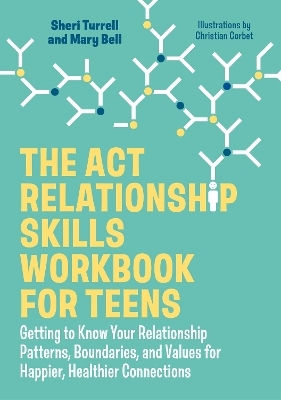 The Act Relationship Skills Workbook For Teens: Getting To Know Your Relationship Patterns, Boundaries, And Values For Happier, Healthier Connections Mary Bell Jessica Kingsley Publishers