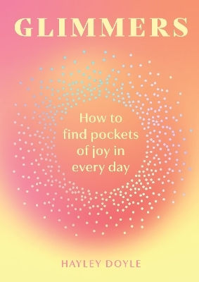 Glimmers: How To Find Pockets Of Joy In Every Day Hayley Doyle Pavilion 0211