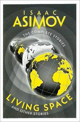 Living Space: And Other Stories (the Complete Stories) Isaac Asimov Harpervoyager