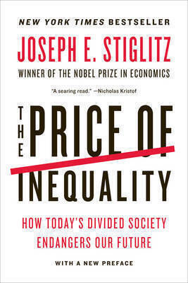 The Price Of Inequality: How Today's Divided Society Endangers Our Future Joseph E. Stiglitz