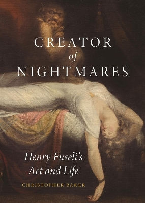 Creator Of Nightmares Henry Fuseli's And Life Christopher Baker