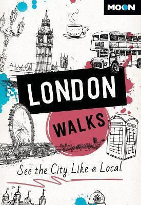 Moon London Walks Third Edition See The City Like A Local 0114