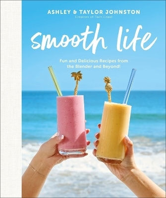 Smooth Life Fun And Delicious Recipes From The Blender And Beyond A Cookbook Author Taylor Johnston 1217