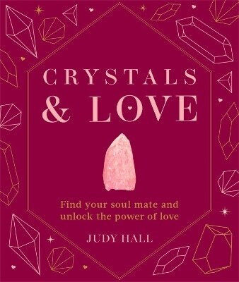 Crystals & Love: Find Your Soul Mate And Unlock The Power Of Love Judy Hall Godsfield Press Ltd 0325 Crystals & Love: Find Your Soul Mate And Unlock The Power Of Love Judy Hall Godsfield Press Ltd 0325