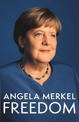 Angela Merkel Freedom: Memoirs 1954 - 2021