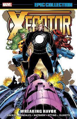 X-factor Epic Collection Wreaking Havok Howard Mackie 0128, Vol. 128 X-factor Epic Collection Wreaking Havok Howard Mackie 0128, Vol. 128