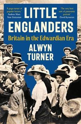 Kleine Engländer: Großbritannien in der Edwardianischen Ära Alwyn Turner Profile Books Ltd 0102 Kleine Engländer: Großbritannien in der Edwardianischen Ära Alwyn Turner Profile Books Ltd 0102