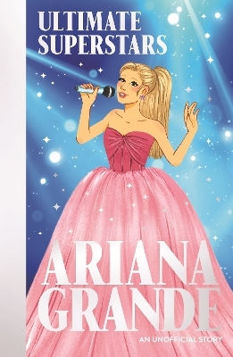 Ultimate Superstars: Ariana Grande Liz Gogerly Bonnier Books Ltd