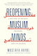 Reopening Muslim Minds: A Return To Reason, Freedom, And Tolerance Mustafa Akyol Forum