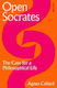 Open Socrates: The Case For A Philosophical Life Agnes Callard Allen Lane