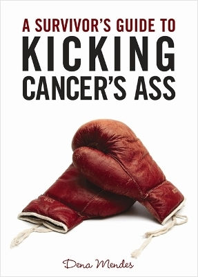 A Survivor's Guide To Kicking Cancer's Ass Dena Mendes