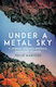 Under A Metal Sky: A Journey Through Minerals, ...