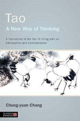 Tao - A New Way Of Thinking: A Translation Of The Tao Tê Ching With An Introduction And Commentaries Chung-yuan Chang Singing Dragon 1221
