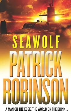 Seawolf: An Unmissable, Adrenalin-fuelled, Action-packed Adventure You Won’t Be Able To Stop Reading… Patrick Robinson Arrow Books Ltd Seawolf: An Unmissable, Adrenalin-fuelled, Action-packed Adventure You Won’t Be Able To Stop Reading… Patrick Robinson Arrow Books Ltd