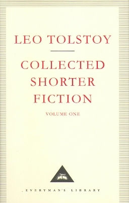 Collected Shorter Fiction Volume 1 Leo Tolstoy Everyman's Library