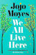 We All Live Here Jojo Moyes Michael Joseph Ltd