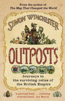 Outposts Journeys To The Surviving Relics Of The British Empire Simon Winchester Outposts Journeys To The Surviving Relics Of The British Empire Simon Winchester