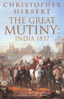 The Great Mutiny India 1857 Christopher Hibbert