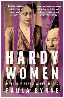 Hardy Women: Mother, Sisters, Wives, Muses Paula Byrne William Collins 1104
