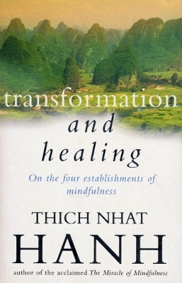 Transformation And Healing The Sutra On The Four Establishments Of Mindfulness Thich Nhat Hanh