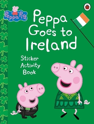 Peppa Pig: Peppa Goes To Ireland Sticker Activity - Penguin Random House Children's Uk - Paperback / Softback