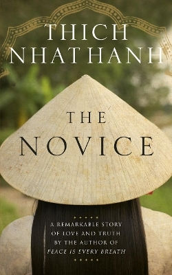 The Novice A Remarkable Story Of Love And Truth Thich Nhat Hanh