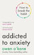 Addicted To Anxiety Owen O'kane