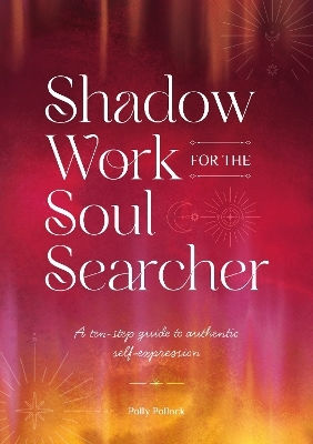 Shadow Work For The Soul Searcher: A Ten-step Guide To Authentic Self-expression Polly Pollock Verbena