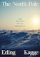 The North Pole: The History Of An Obsession Erling Kagge Viking