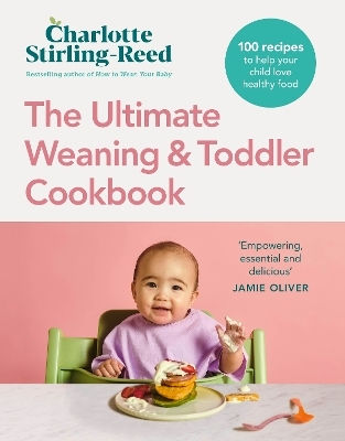 The Ultimate Weaning And Toddler Cookbook The Essential Companion To How To Wean Your Baby Charlotte Stirling-reed 0429