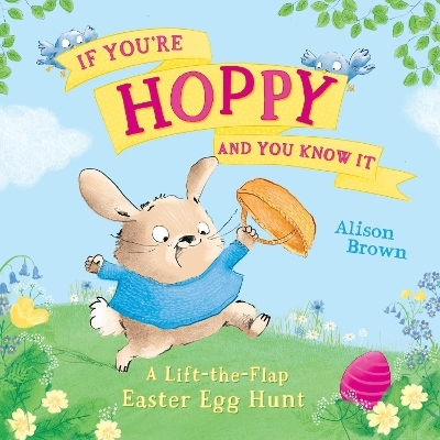 If You’re Hoppy And You Know It A Lift-the-flap Easter Egg Hunt Alison