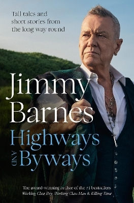 Autobahnen und Nebenstraßen: Große Geschichten und kurze Erzählungen vom langen Weg rund um die australische Rocklegende & Bestsellerautor von Working Class Boy, Working Class Man & Killing Time Jimmy Barnes Harpercollins Publishers (Australien) Pty Ltd 0617