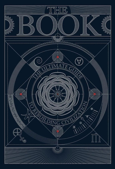 The Book:The Ultimate Guide To Rebuilding A Civilization, The Ultimate Guide to Rebuilding a Civilization The Book:The Ultimate Guide To Rebuilding A Civilization, The Ultimate Guide to Rebuilding a Civilization