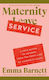 Maternity Service: A Love Letter To Mothers From The Front Line Of Maternity Leave Emma Barnett Fig Tree