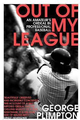 Out Of My League An Amateur's Ordeal In Professional Baseball George Plimpton Press